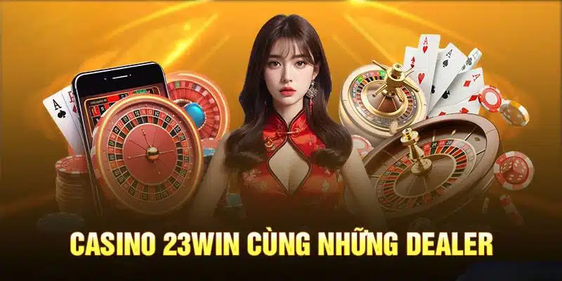 Cá cược casino chuyên nghiệp, bài bản tại 23win