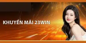 Siêu Khuyến Mãi 23win Cập Nhật Hot Nhất Tháng 9/2024